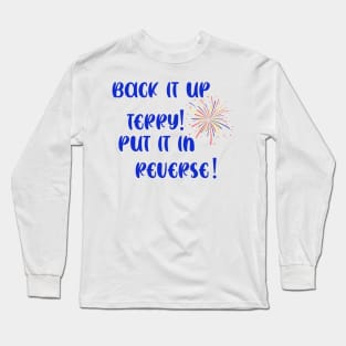 Back It Up Terry Put It In Reverse Firework Independence Day 4th Of July Long Sleeve T-Shirt